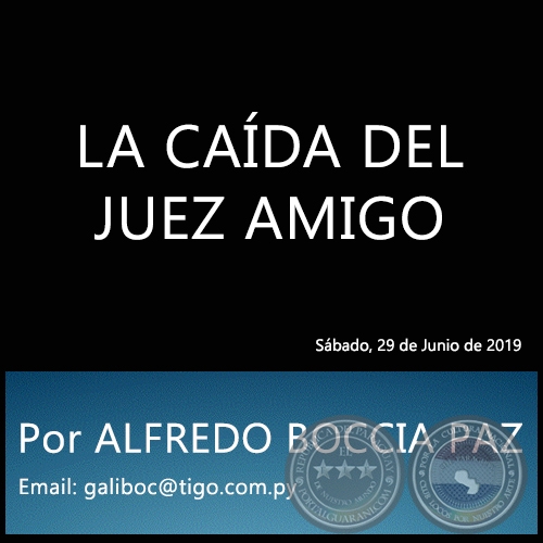 LA CAÍDA DEL JUEZ AMIGO - Por ALFREDO BOCCIA PAZ - Sábado, 29 de Junio de 2019
